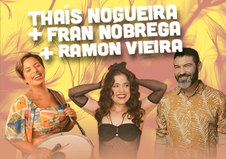 Thaís Nogueira + Fran Nobrega + Ramon Vieira